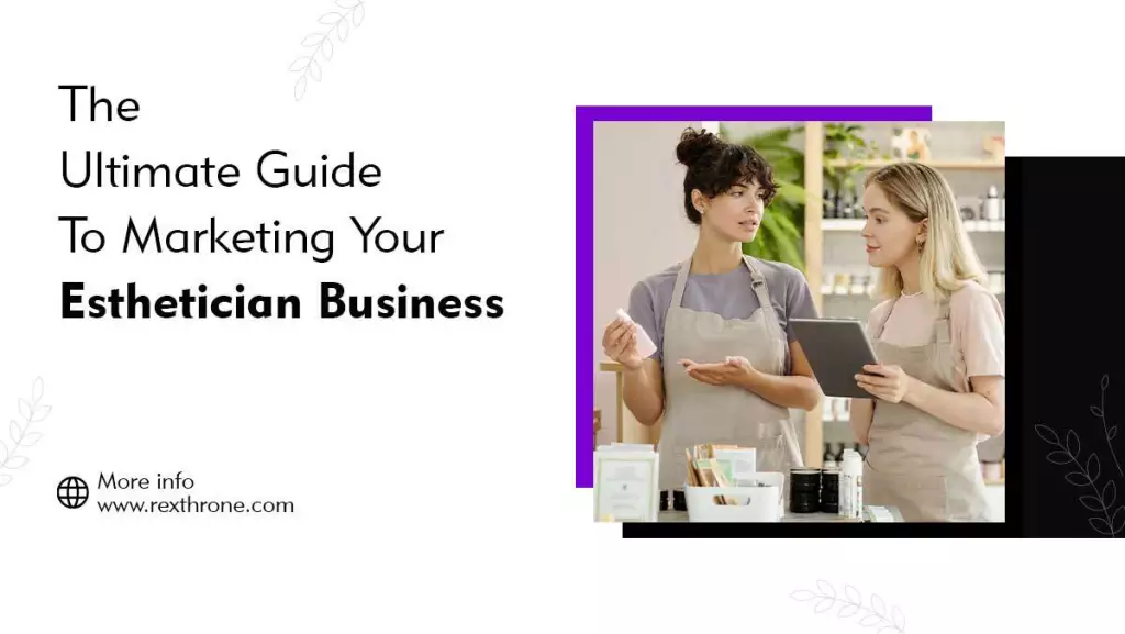 The Ultimate Guide To Marketing Your Esthetician Business